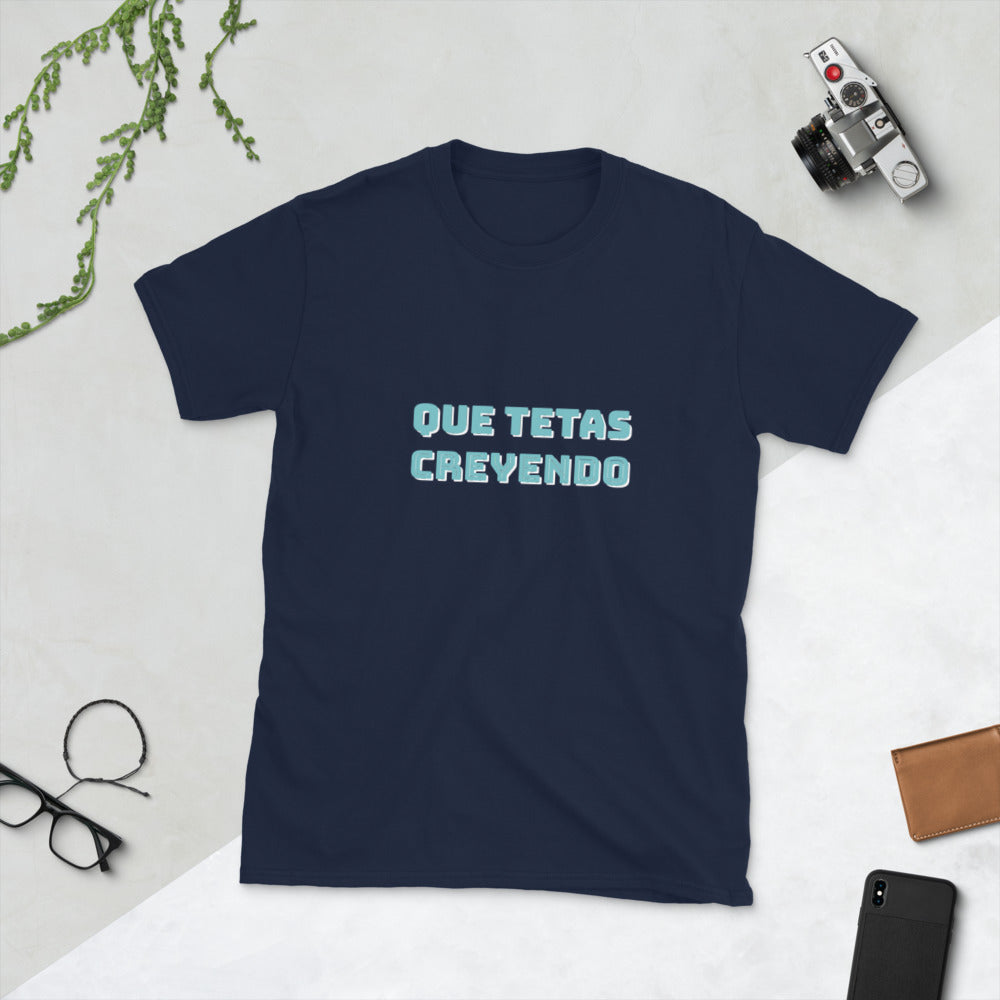 Que TETAS Creyéndo- Smart and Funny Short-Sleeve Unisex T-Shirt